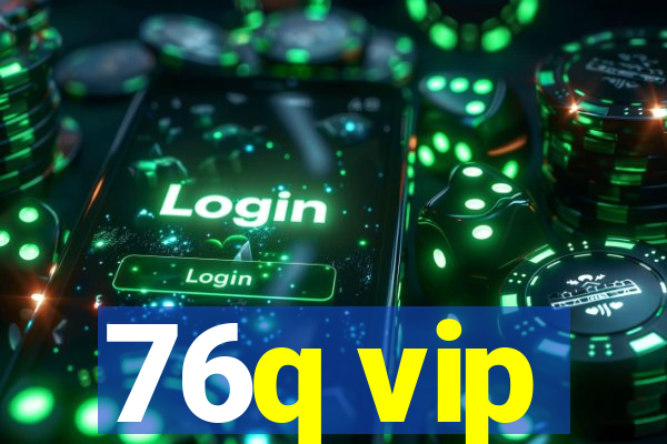 76q vip